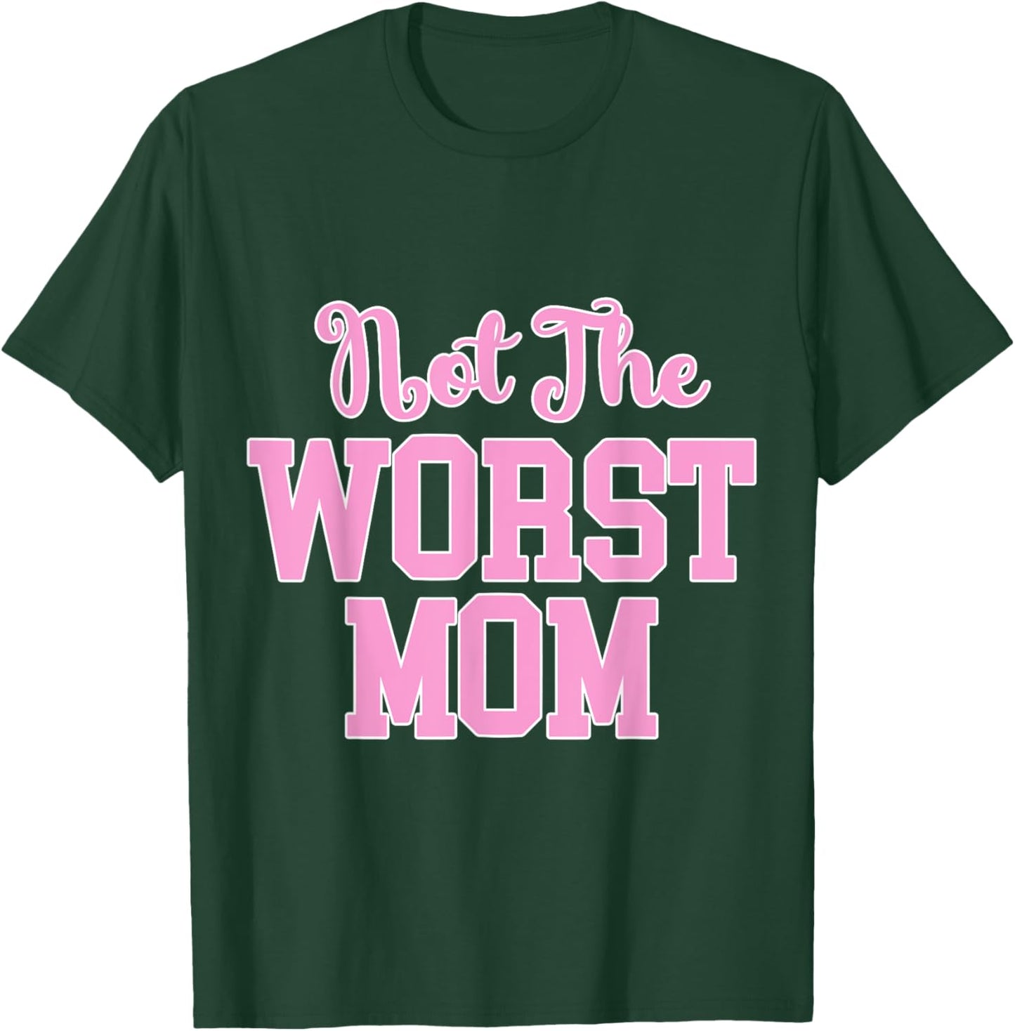 Not the Worst Mom Funny Mothers Day T-Shirt - T-Shirt | Forest