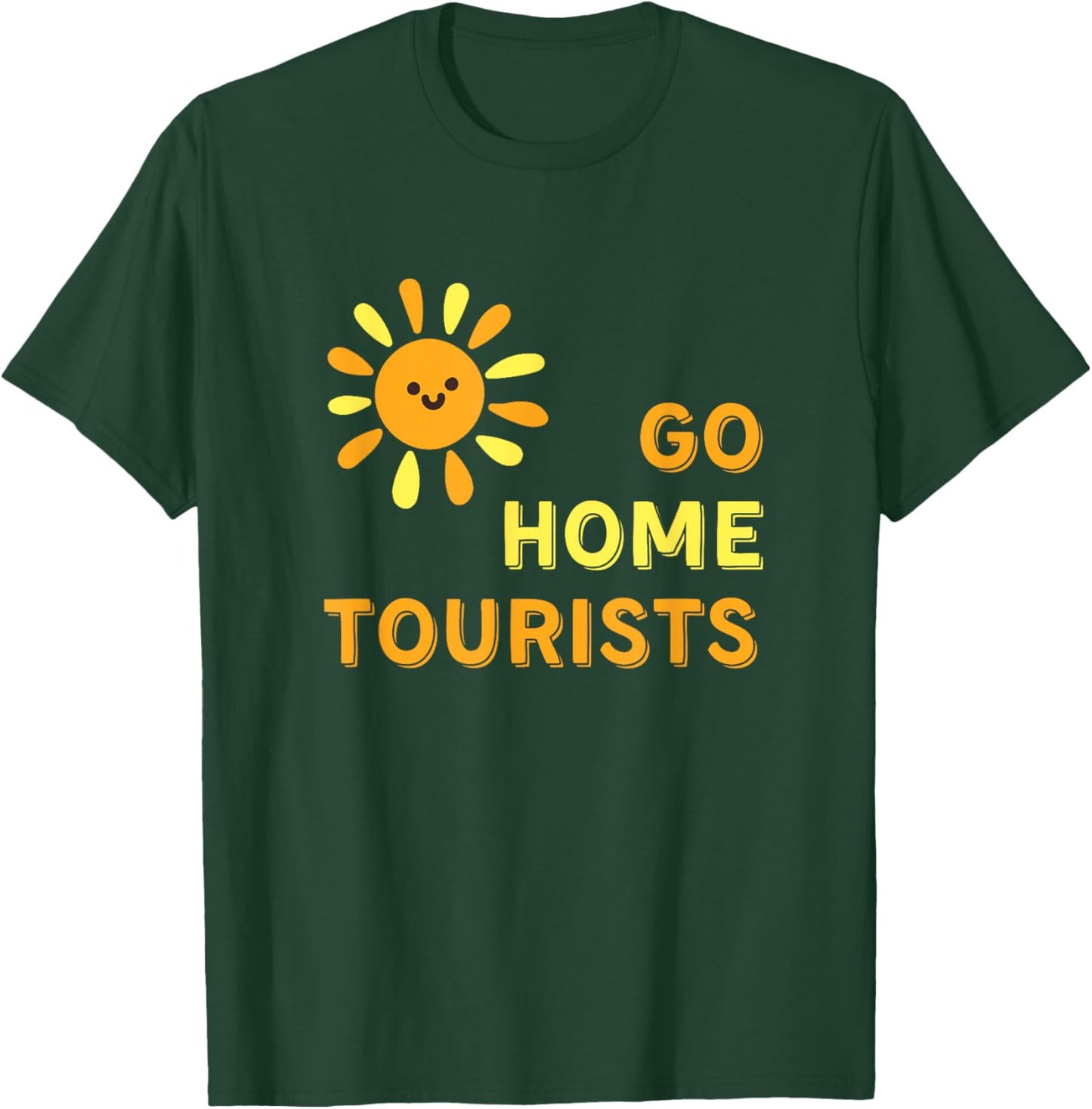 Go Home Tourists - Funny Vacation Destination Shirt T-Shirt - T-Shirt | Forest