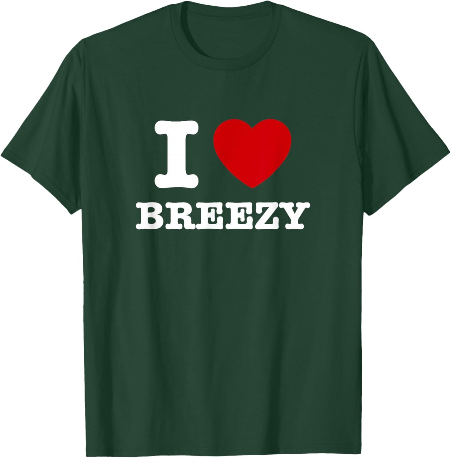 I Love Breezy T-Shirt - T-Shirt | Forest