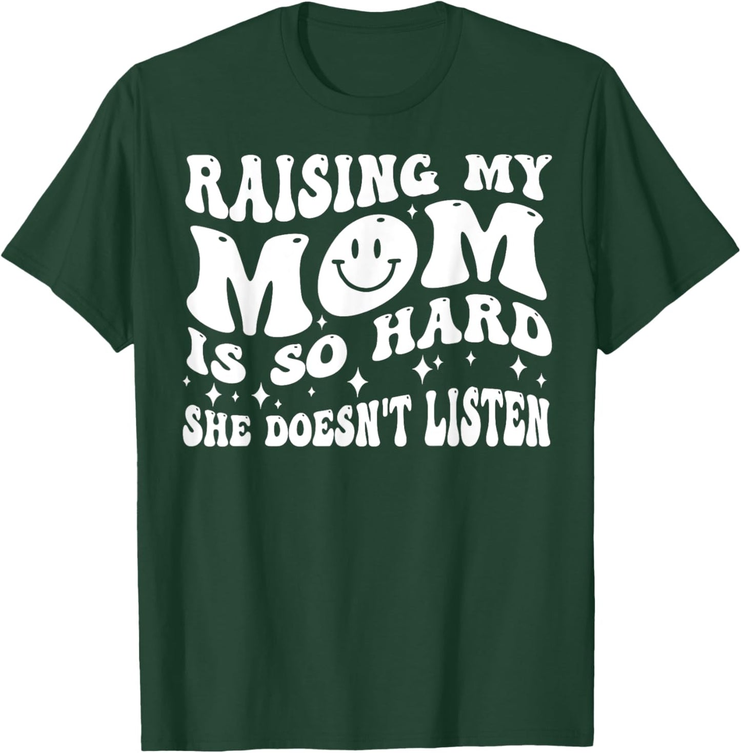 Raising My Mom Is So Hard She Doesn't Listen T-Shirt - T-Shirt | Forest