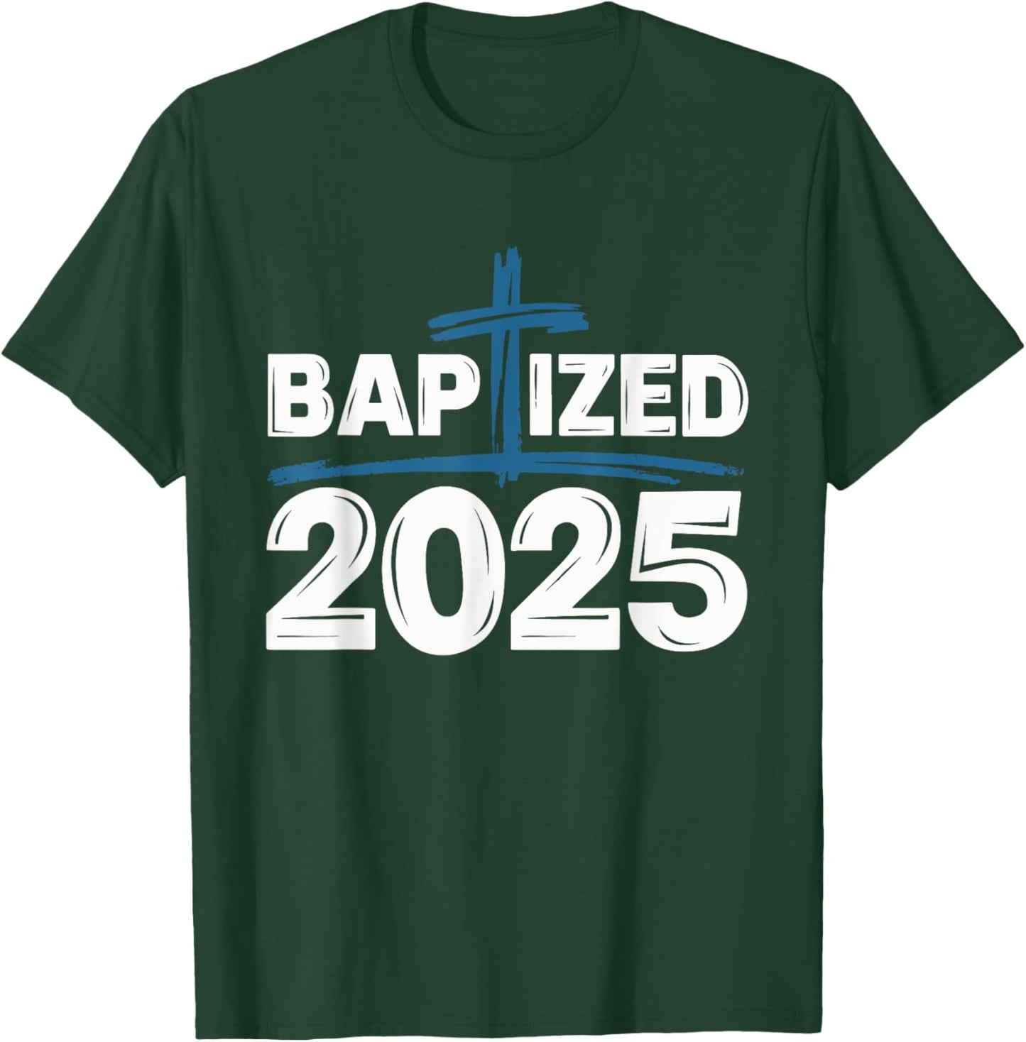 Baptized 2025 T-Shirt - T-Shirt | Forest