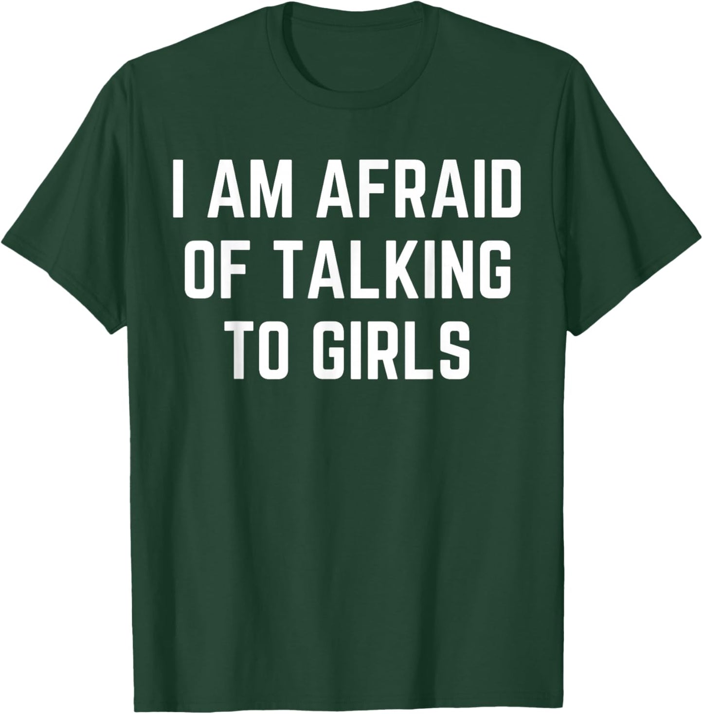 I'm Afraid Of Talking To Girls Sarcastic Sayings T-Shirt - T-Shirt | Forest