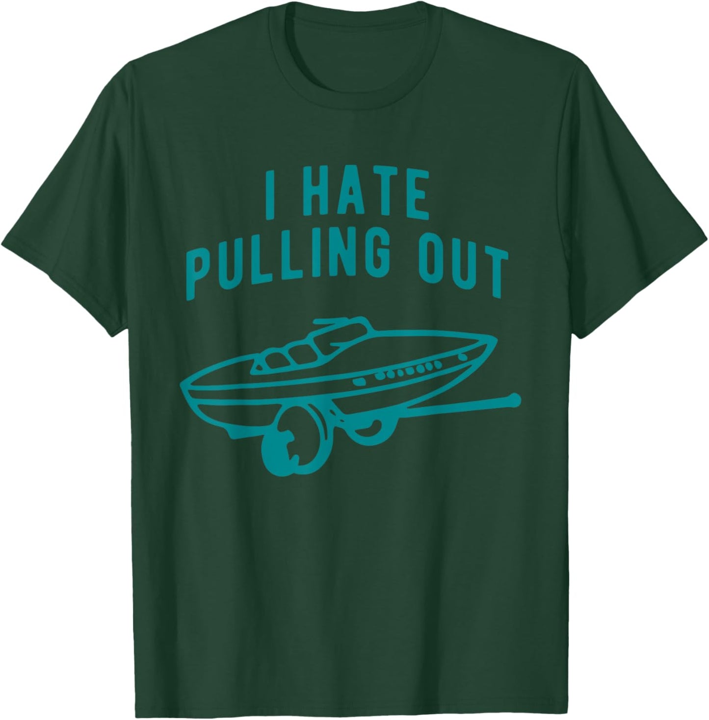 I Hate Pulling Out Quote T-Shirt - T-Shirt | Forest