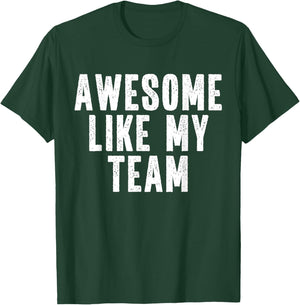Awesome Like My Team Quote Funny T-Shirt - T-Shirt | Forest