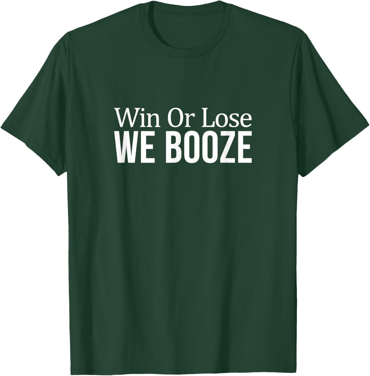 Win Or Lose - We Booze T-Shirt - T-Shirt | Forest