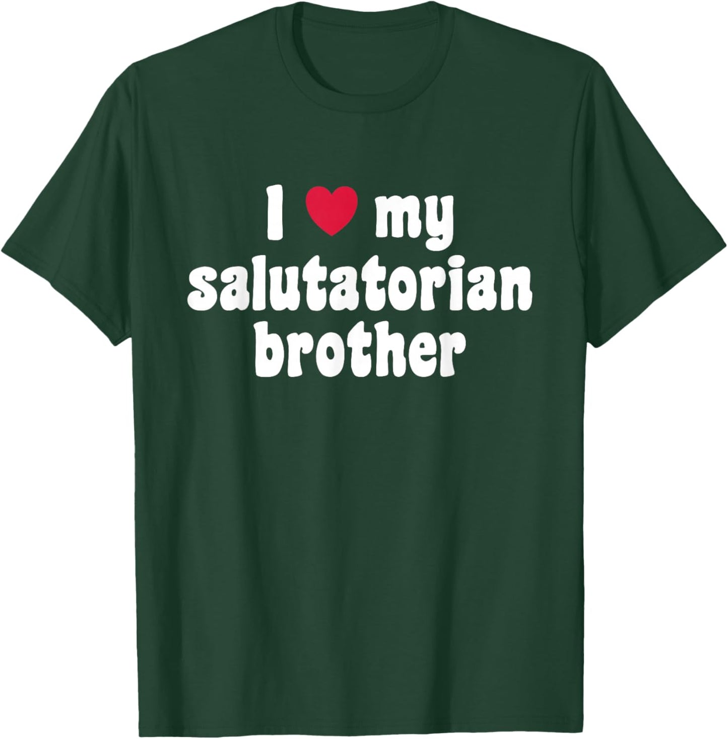 I Love My Salutatorian Brother T-Shirt - T-Shirt | Forest