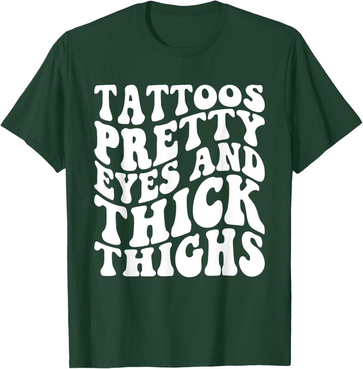 Tattoos Pretty Eyes And Thick Thighs T-Shirt - T-Shirt | Forest