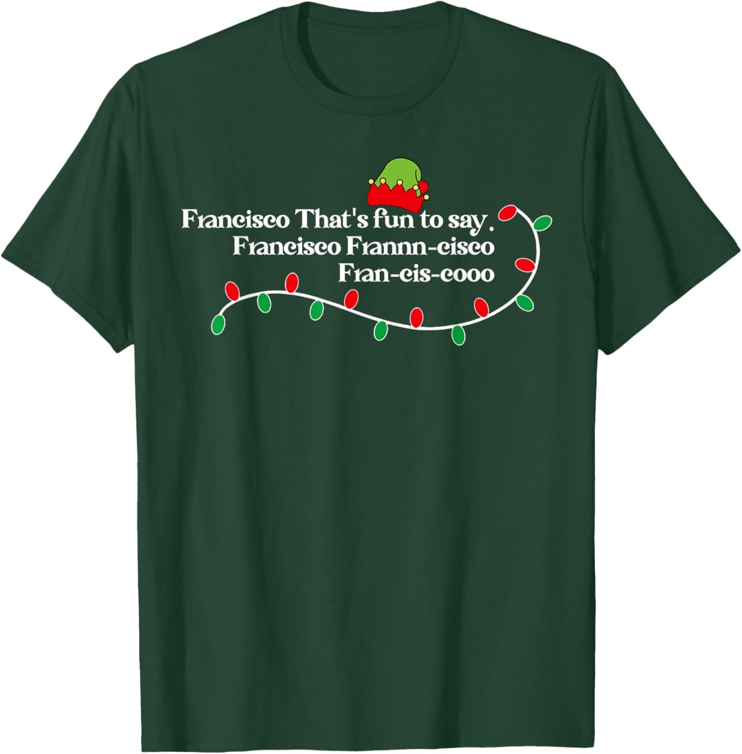 Francisco That's Fun To Say. T-Shirt - T-Shirt | Forest