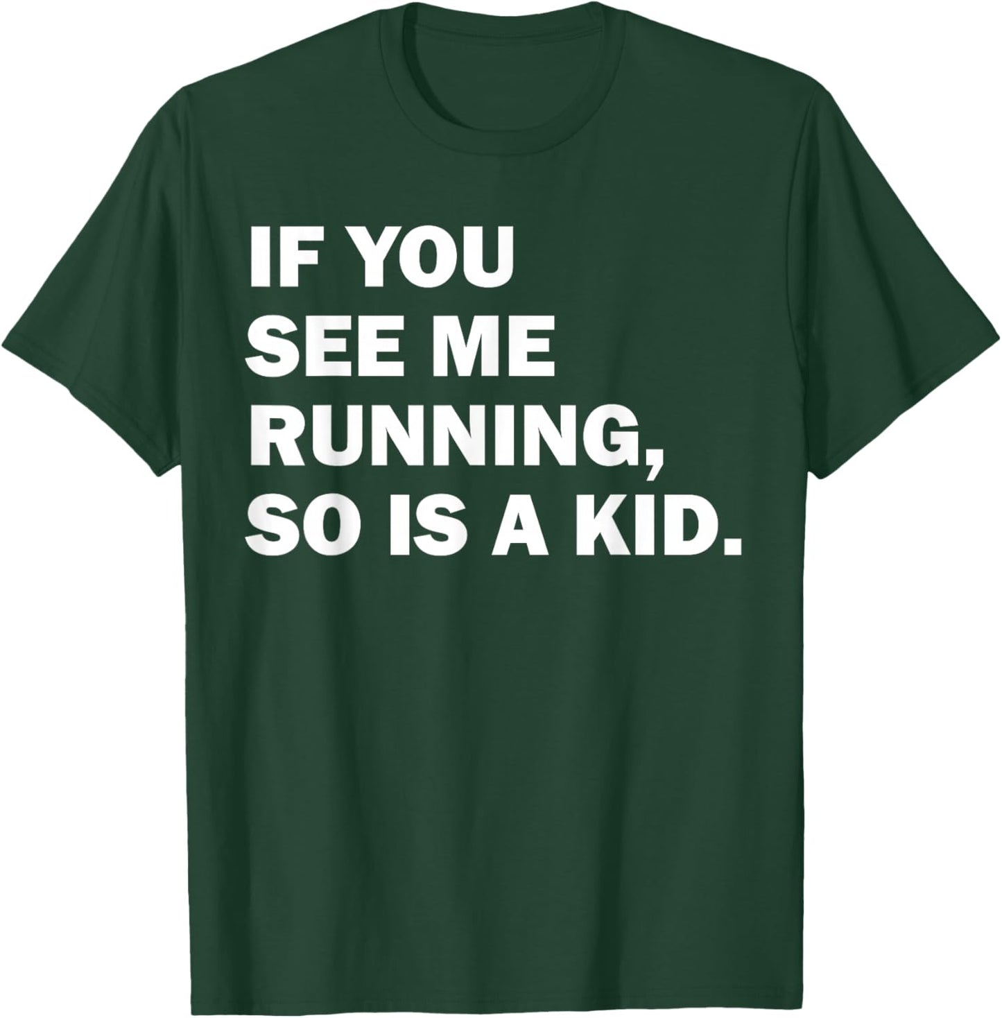 If You See Me Running So Is A Kid T-Shirt - T-Shirt | Forest