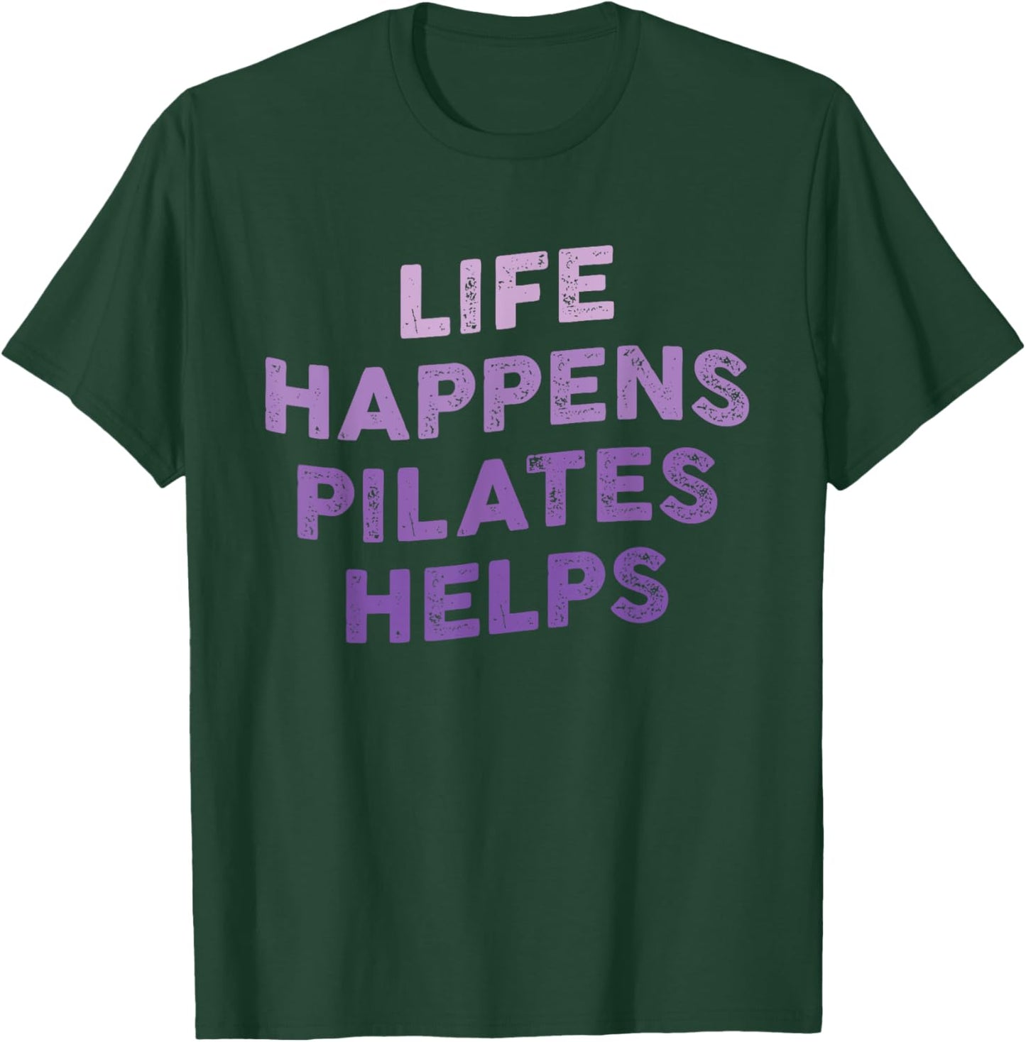 Life Happens Pilates Helps Funny Pilates Sayings Contrology T-Shirt - T-Shirt | Forest