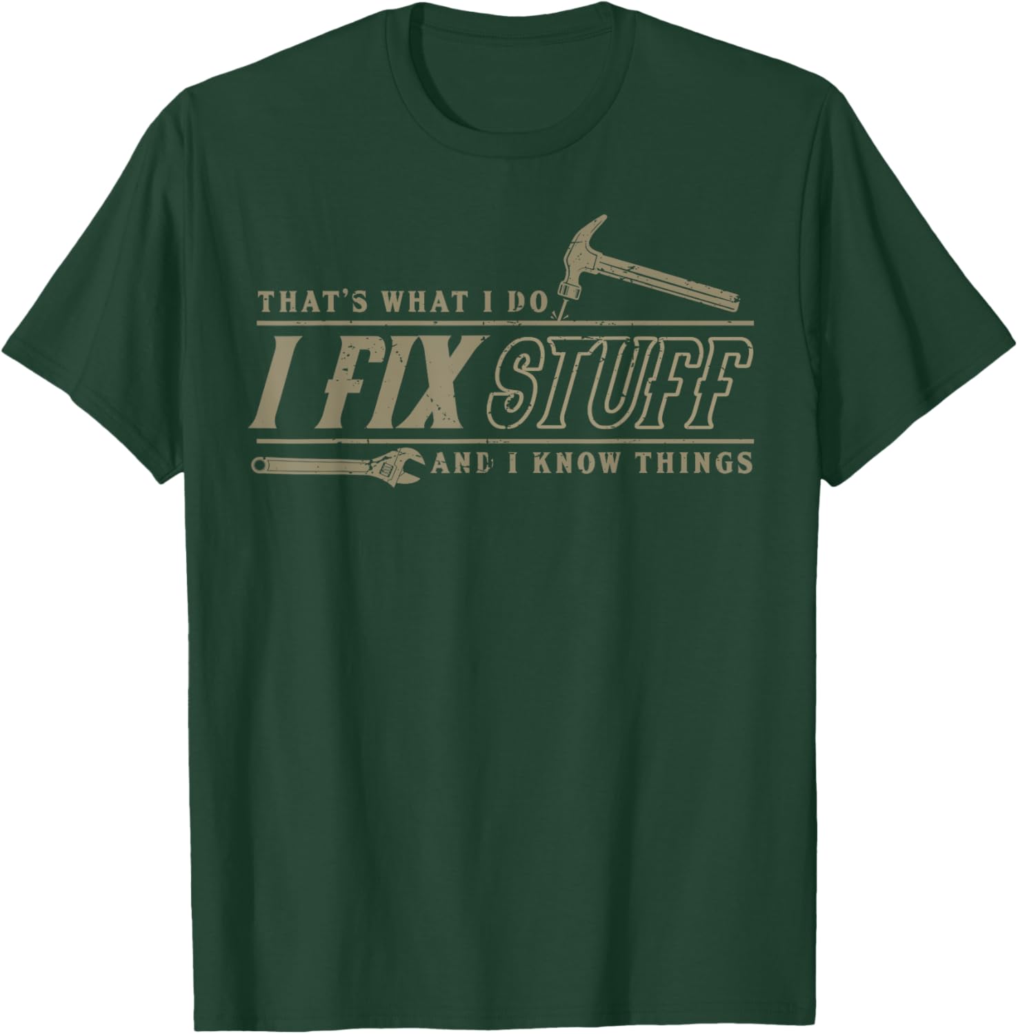 That's What I Do I Fix Stuff And I Know Things Funny Men T-Shirt - T-Shirt | Forest