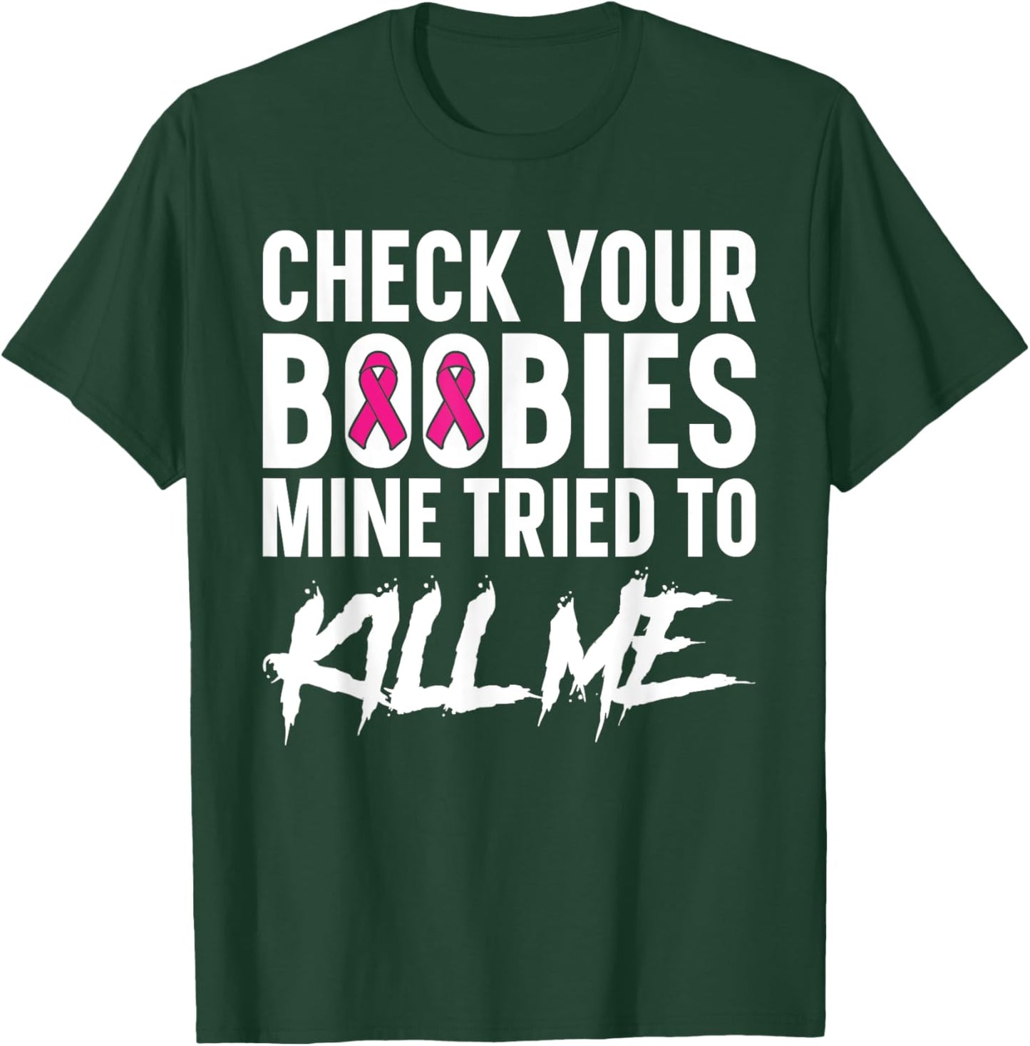 Check Your Boobies Mine Tried to Kill Me Breast Cancer T-Shirt - T-Shirt | Forest