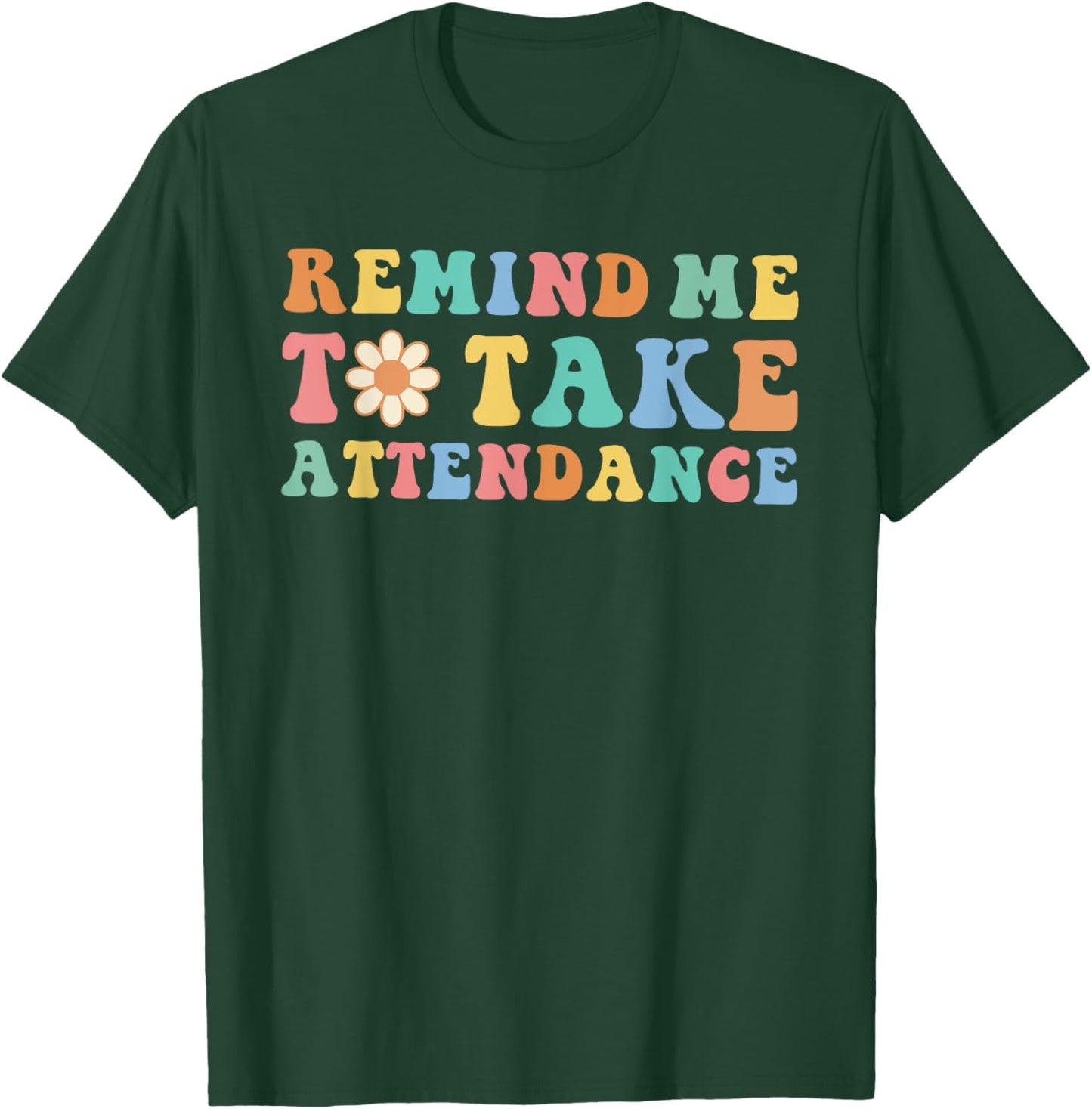 Someone Remind Me to Take Attendance teacher T-Shirt - T-Shirt | Forest