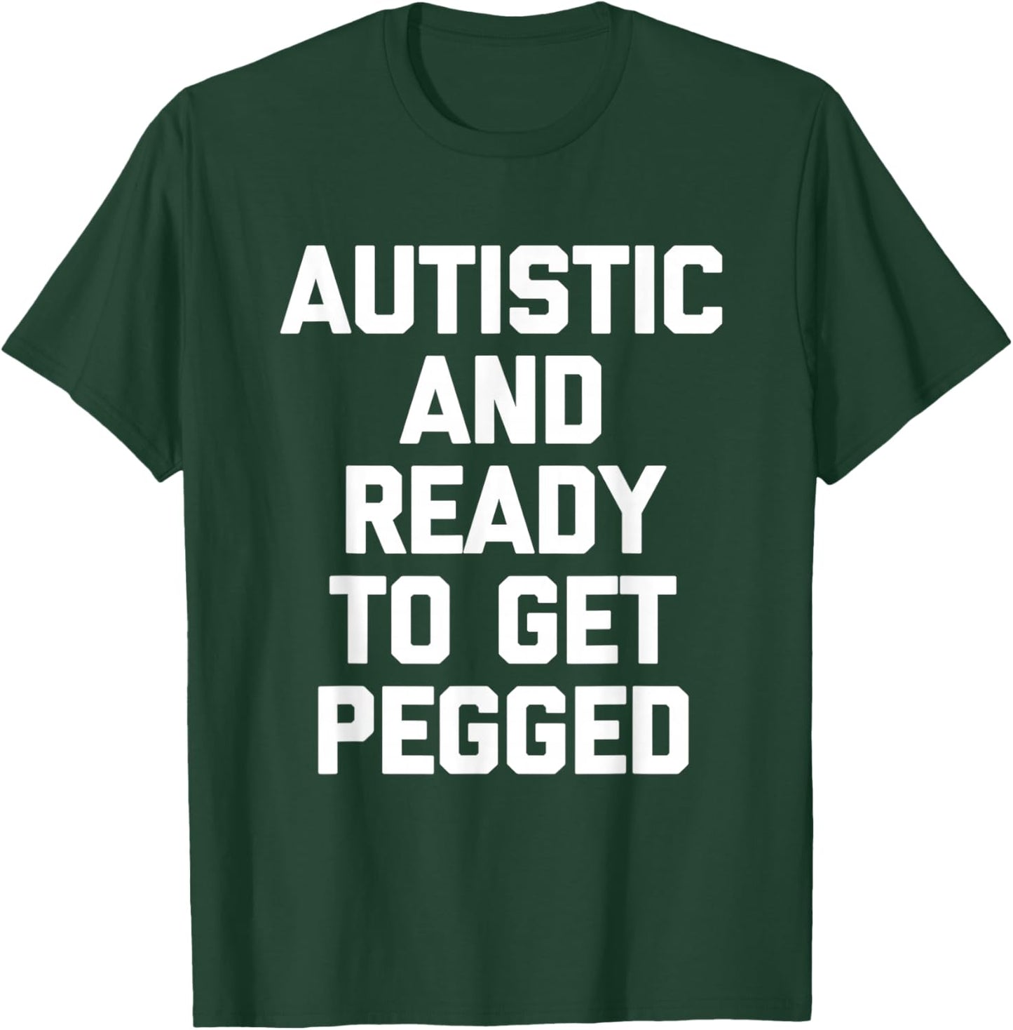 Autistic & Ready To Get Pegged - Autism Awareness Autistic T-Shirt - T-Shirt | Forest