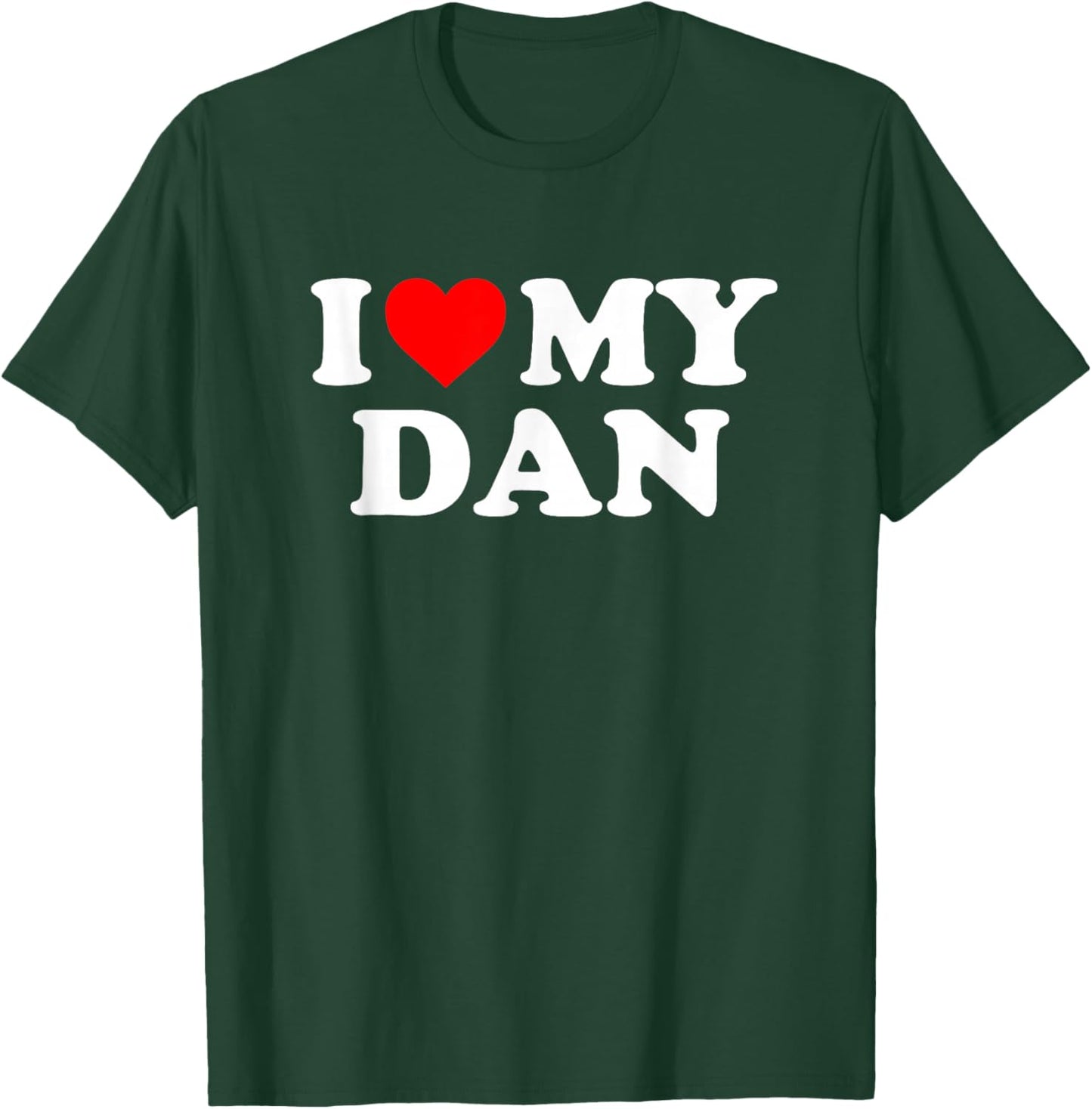 I Love My Dan T-Shirt - T-Shirt | Forest