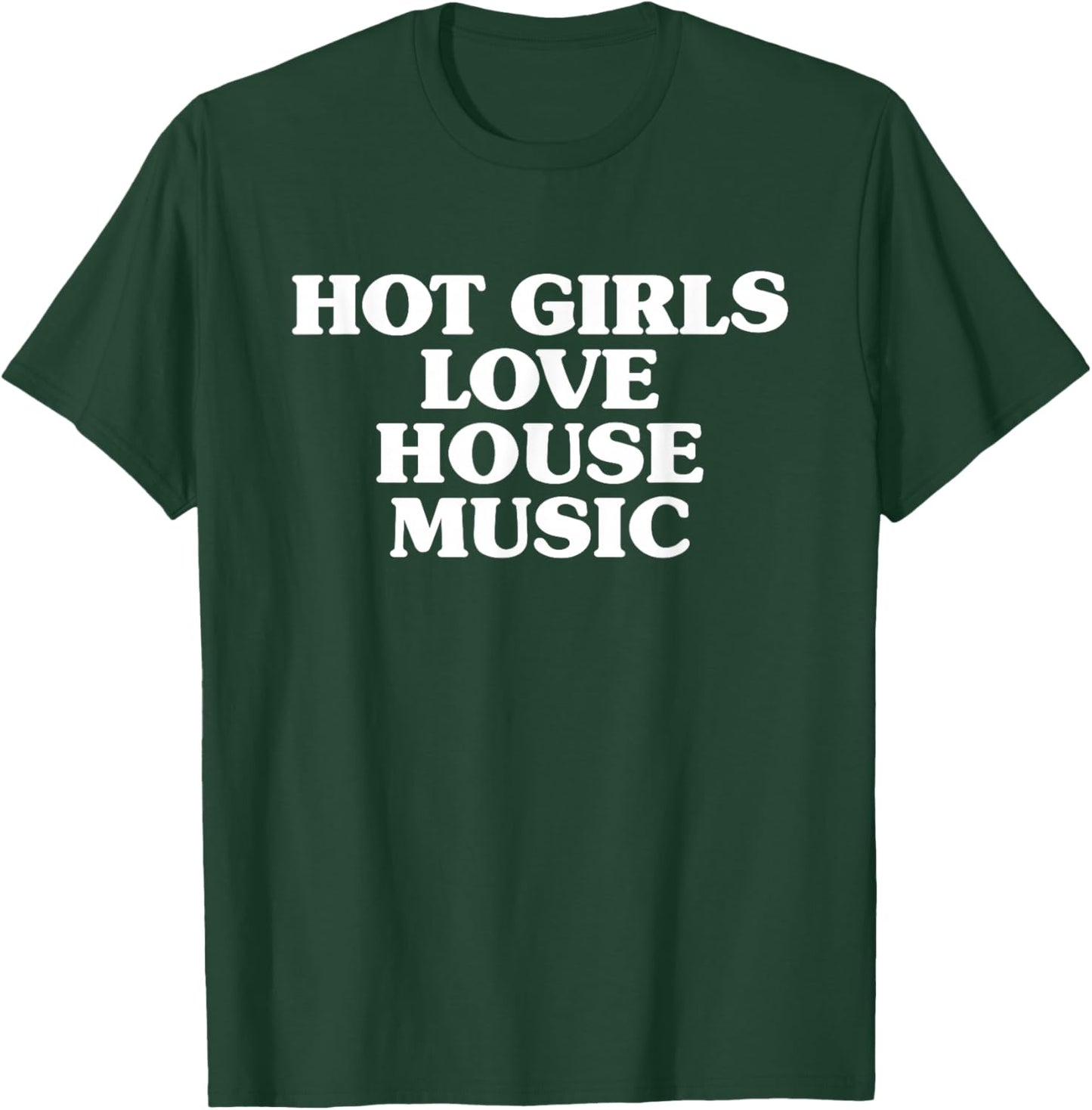 Hot Girls Love House Music - EDM Rave Festival T-Shirt - T-Shirt | Forest