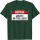 Warning Sign - Sheriff On The Loose Funny Job Quote T-Shirt - T-Shirt | Forest