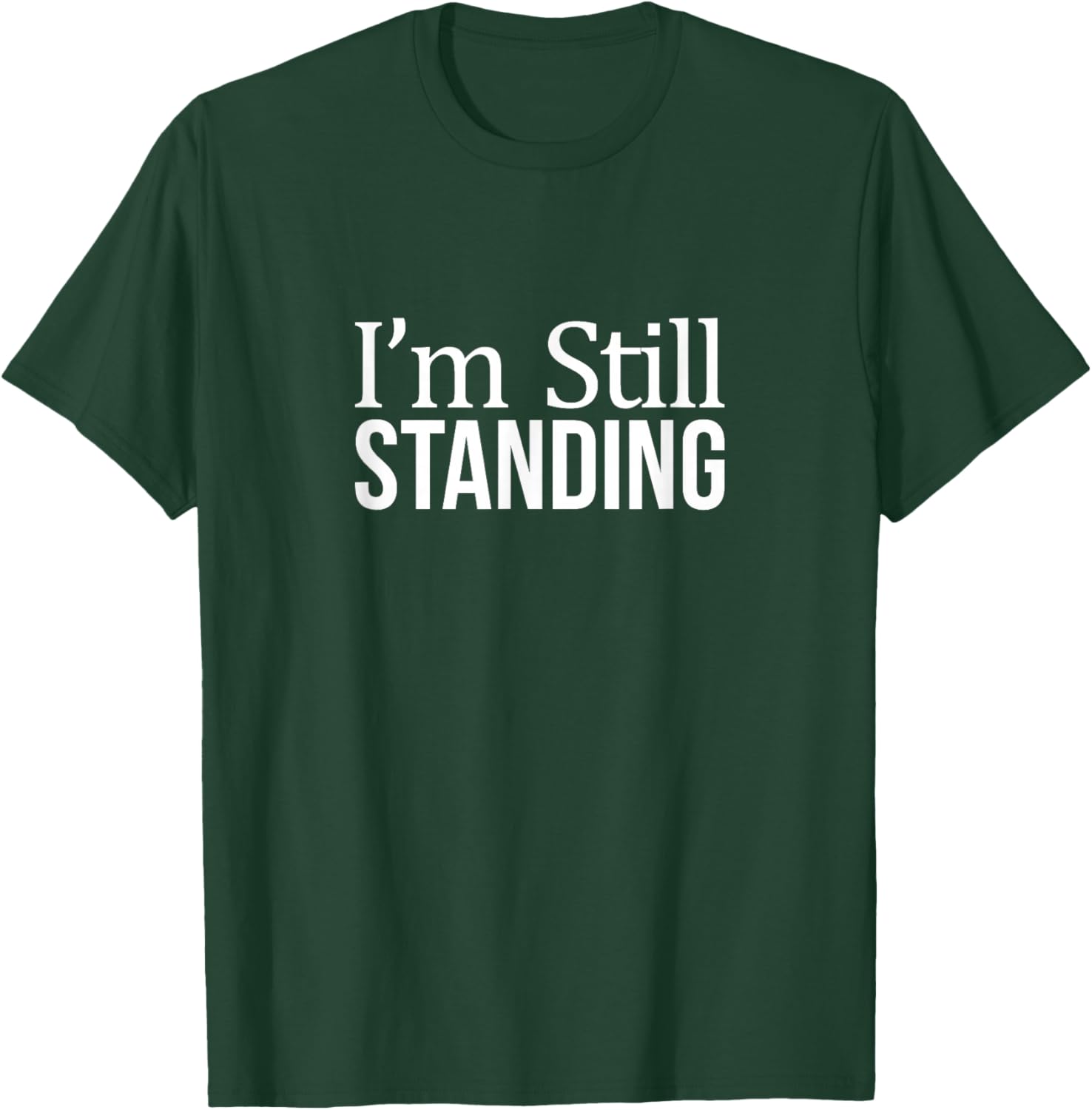 I'm Still Standing T-Shirt - T-Shirt | Forest