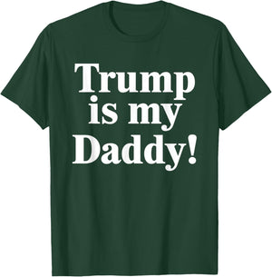 Trump is My Daddy! T-Shirt - T-Shirt | Forest