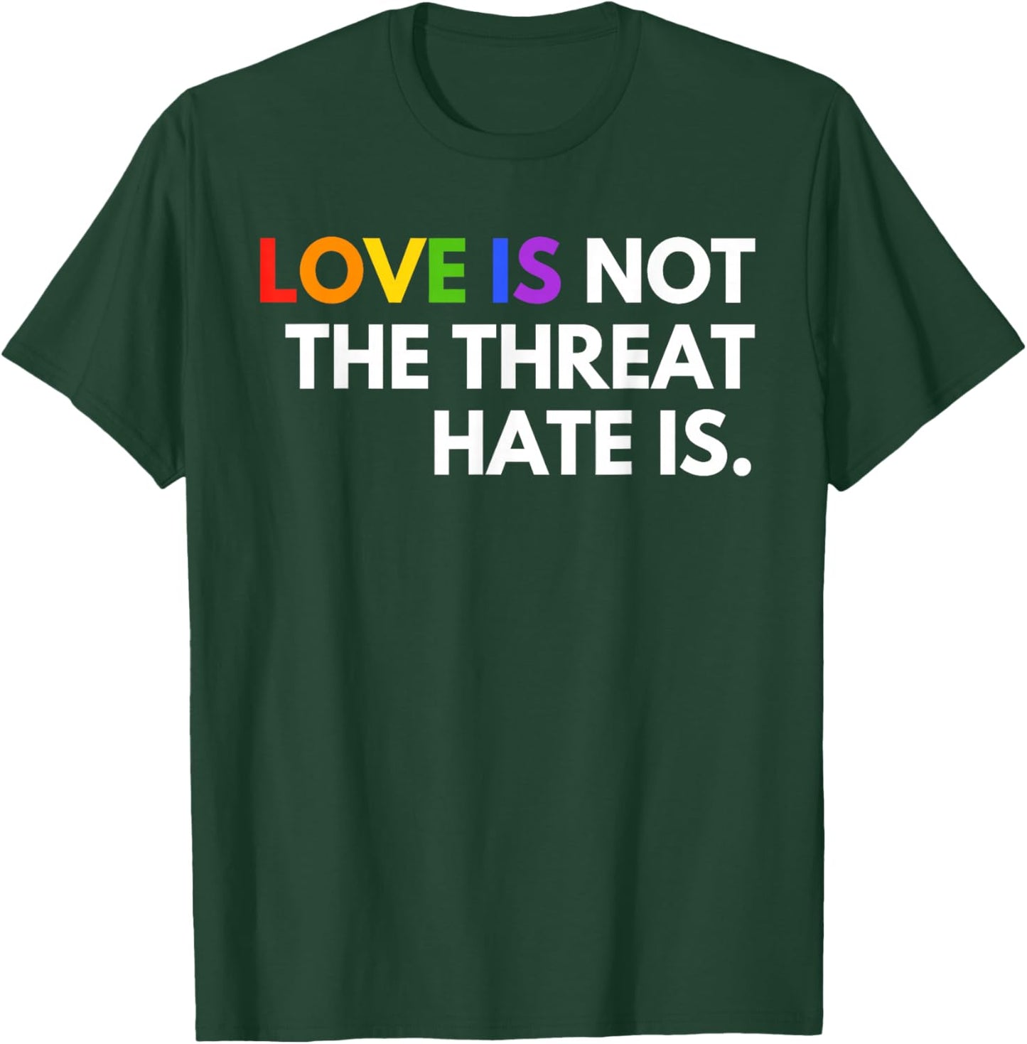Love is Not The Threat Hate is Rainbow LGBTQ Pride T-Shirt - T-Shirt | Forest