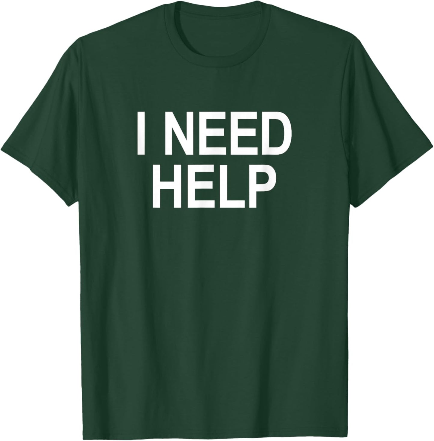 I Need Help T-Shirt - T-Shirt | Forest