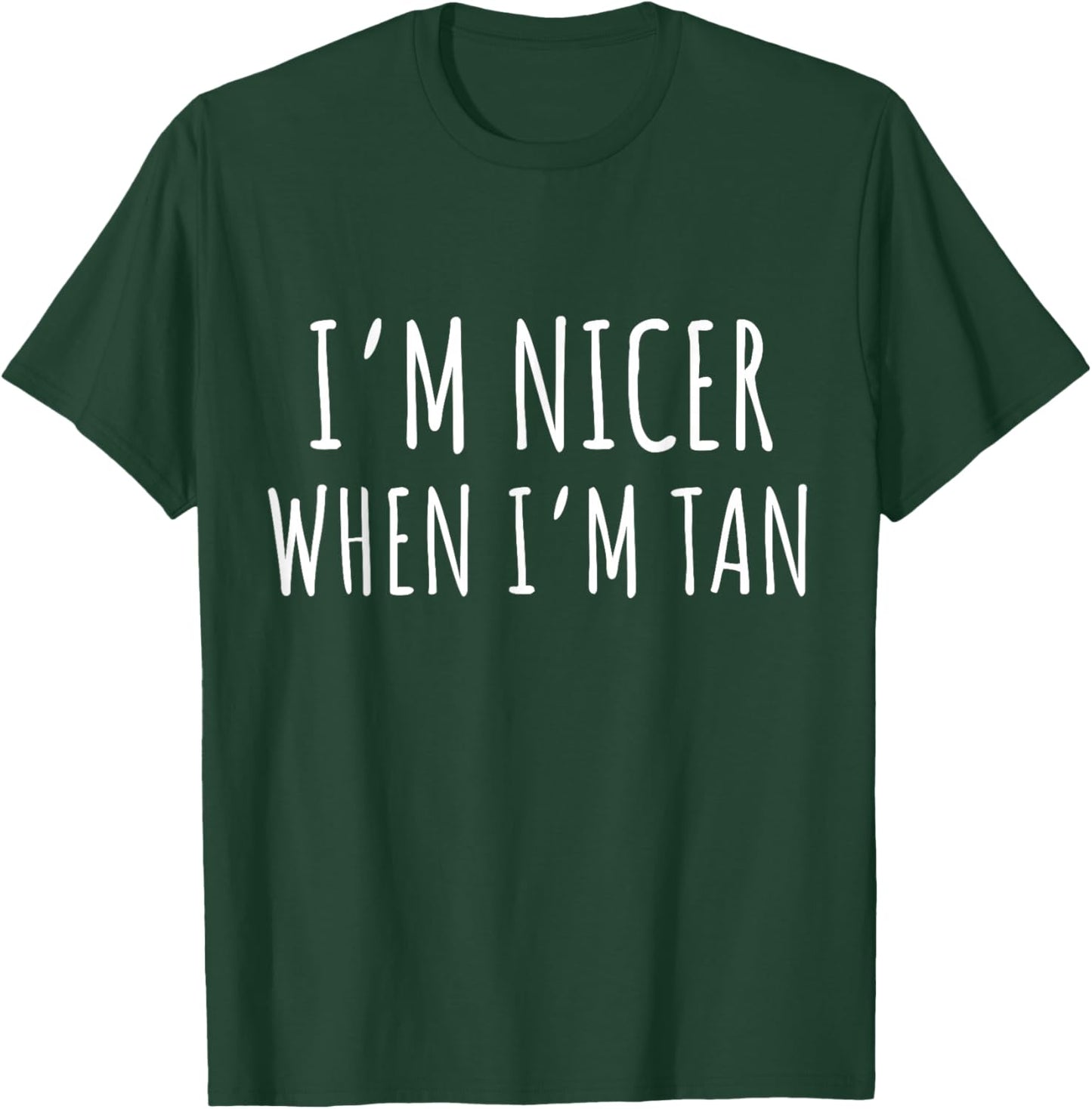 I'm Nicer When I'm Tan Funny Saying Humor Summer Vacation T-Shirt - T-Shirt | Forest