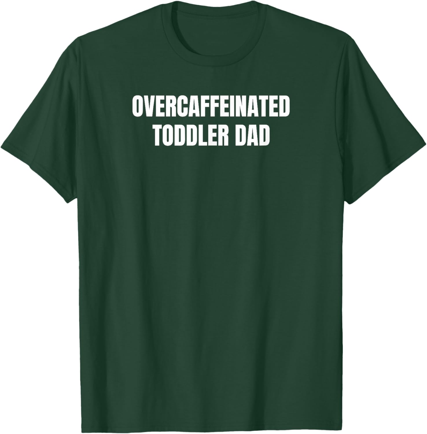 Overcaffeinated Toddler Dad T-Shirt - T-Shirt | Forest