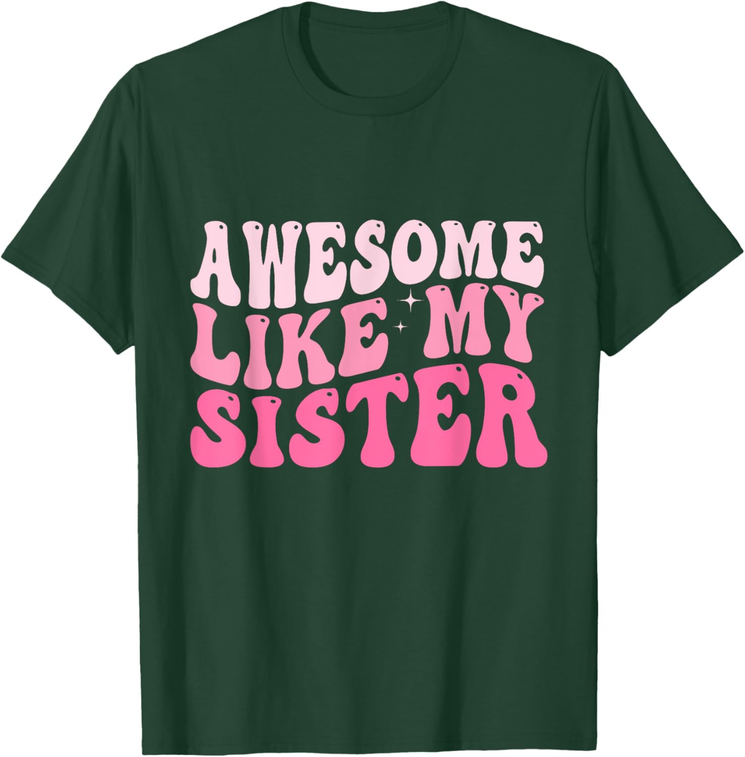Awesome Like My Sister Groovy Favorite Sister Saying T-Shirt - T-Shirt | Forest