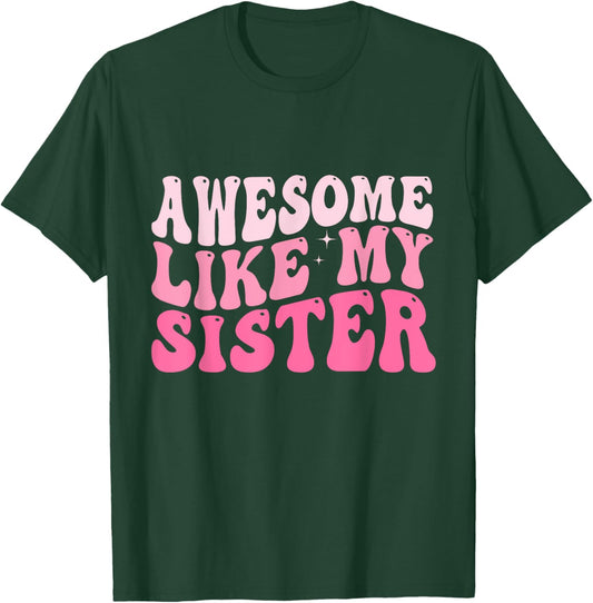 Awesome Like My Sister Groovy Favorite Sister Saying T-Shirt - T-Shirt | Forest