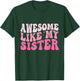 Awesome Like My Sister Groovy Favorite Sister Saying T-Shirt - T-Shirt | Forest