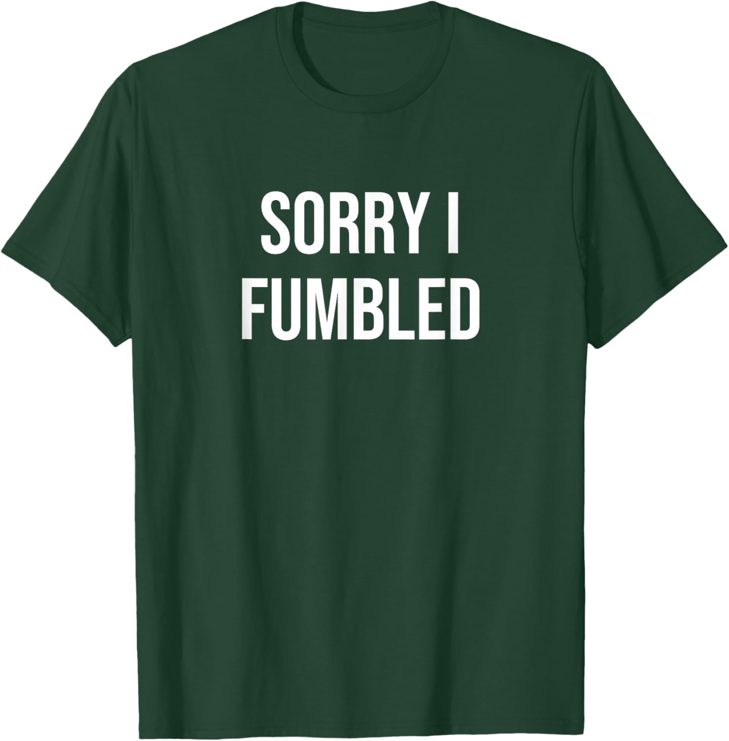Sorry I Fumbled T-Shirt - T-Shirt | Forest
