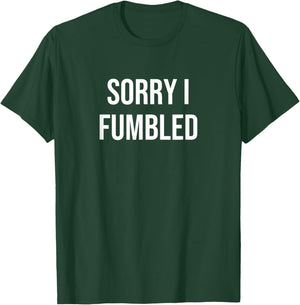 Sorry I Fumbled T-Shirt - T-Shirt | Forest