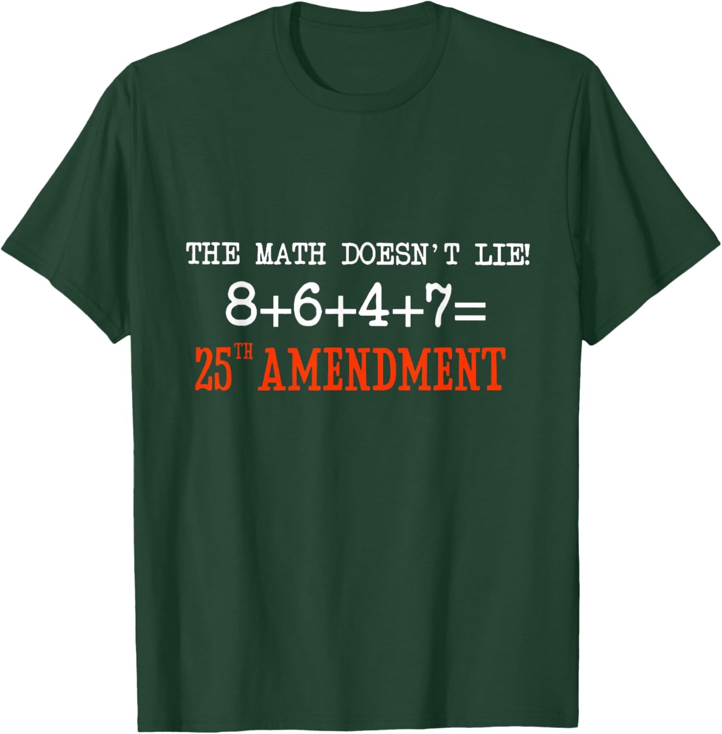 The Math Doesn't Lie! 8+6+4+7= 25th Amendment T-Shirt - T-Shirt | Forest