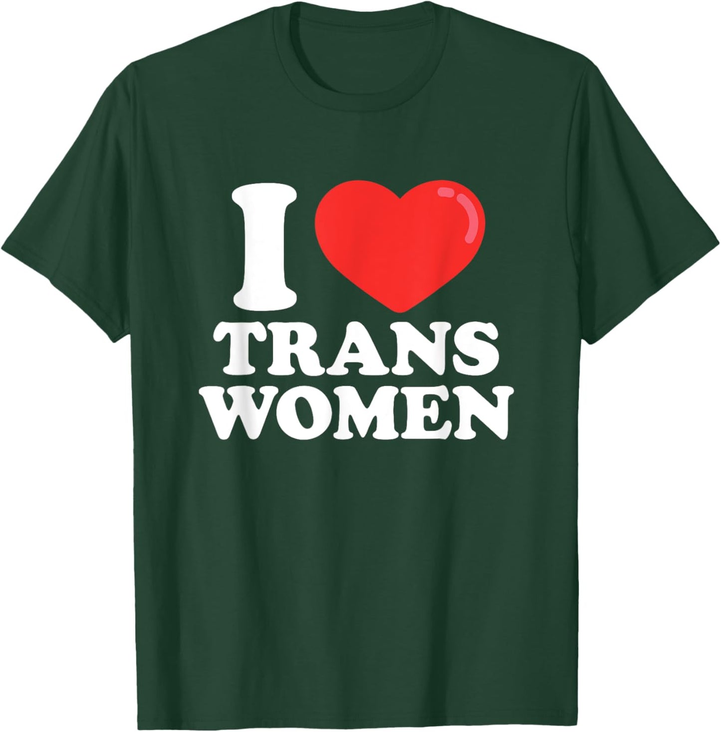 I Love (Heart) Trans Women T-Shirt - T-Shirt | Forest