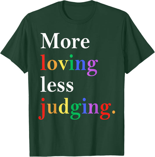 More Loving Less Judging Pride T-Shirt - T-Shirt | Forest