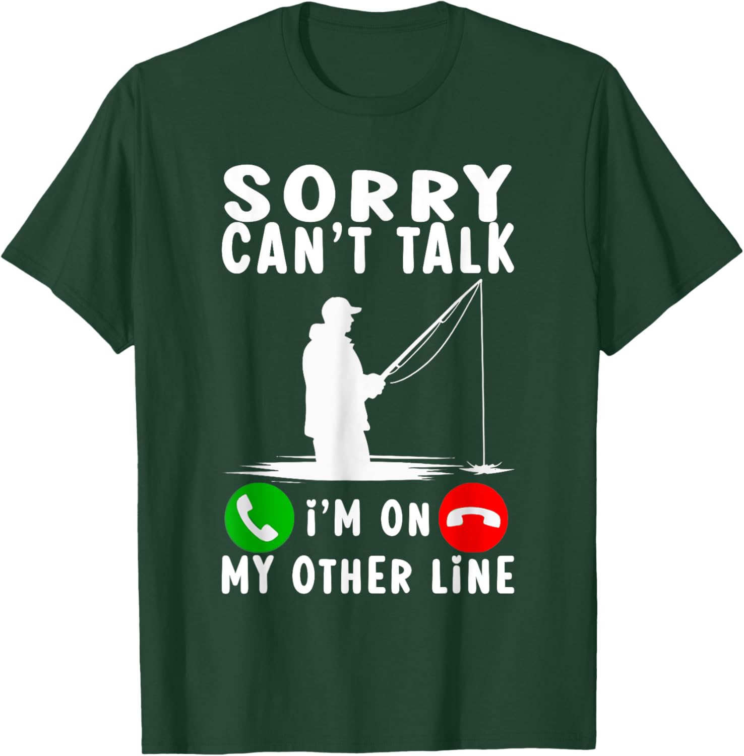 Sorry Can't Talk I'm On My Other Line Fishing T-Shirt - T-Shirt | Forest