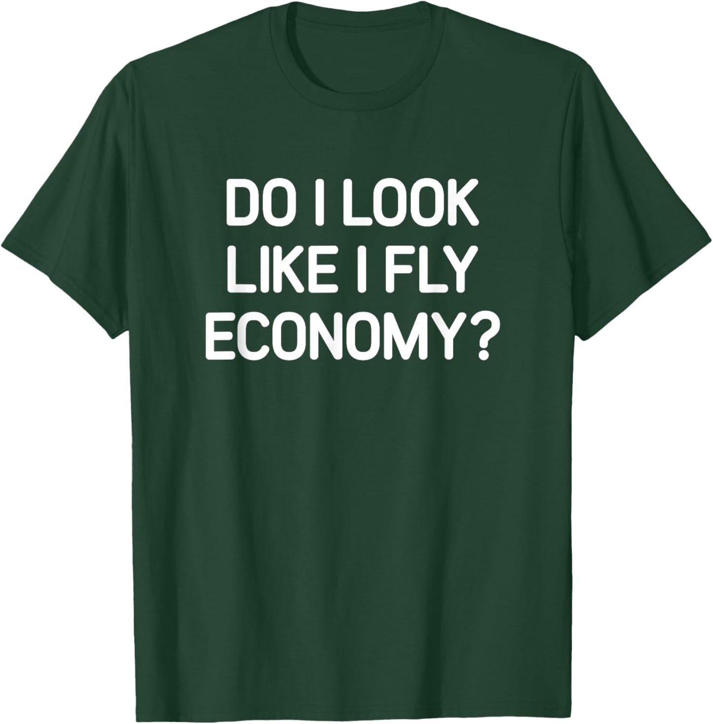 Do I Look Like I Fly Economy, Funny, Jokes, Sarcastic T-Shirt - T-Shirt | Forest