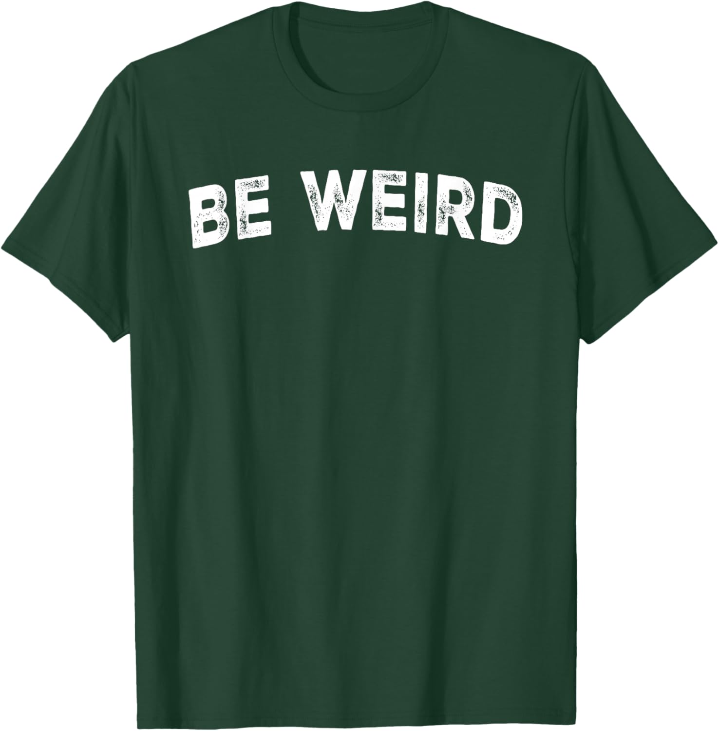 Be Weird T-Shirt - T-Shirt | Forest