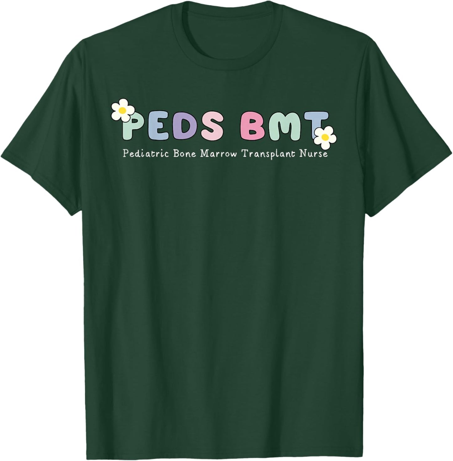 Peds BMT Pediatric Bone Marrow Transplant Nurse RN Nursing T-Shirt - T-Shirt | Forest
