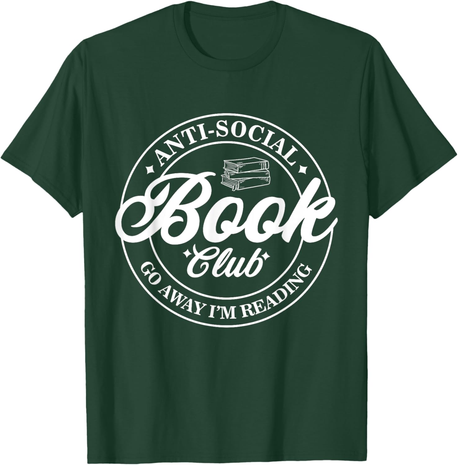 Anti Social Book Club Go Away I'm Reading Funny Bookworm T-Shirt - T-Shirt | Forest