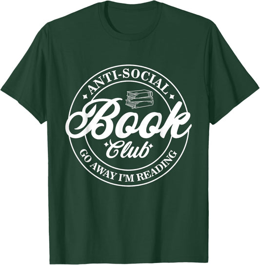 Anti Social Book Club Go Away I'm Reading Funny Bookworm T-Shirt - T-Shirt | Forest