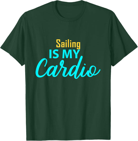Sailing is My Cardio for Sailing Players T-Shirt - T-Shirt | Forest