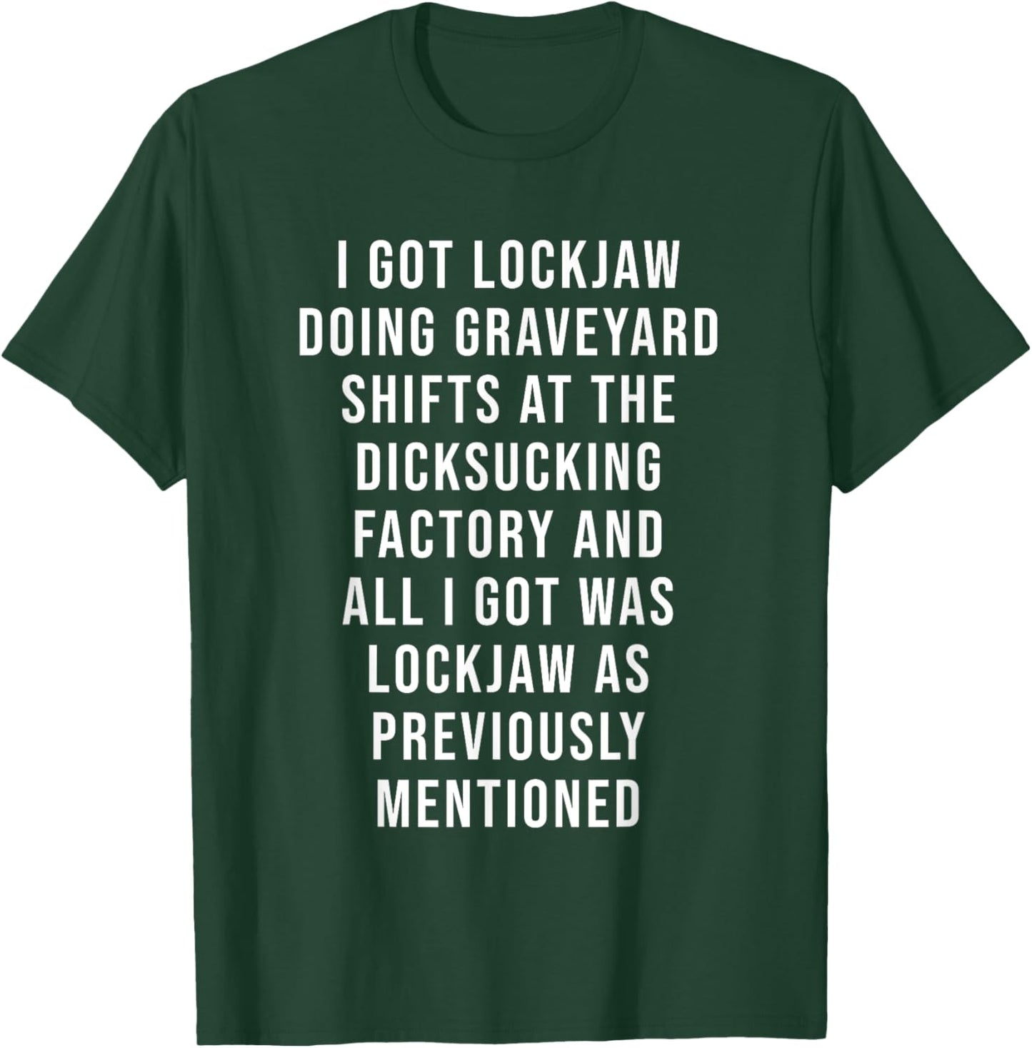 I Got Lockjaw Doing Gravetard Shifts At The sucking T-Shirt - T-Shirt | Forest