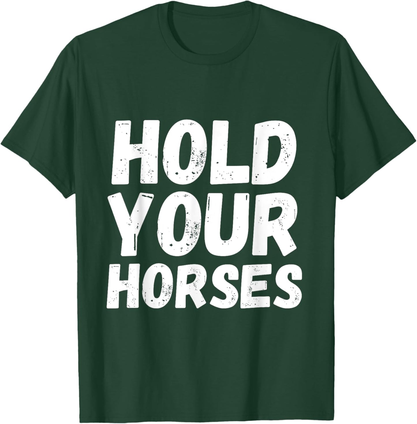 American Idiom Hold Your Horses Fun And Interesting Sayings T-Shirt - T-Shirt | Forest