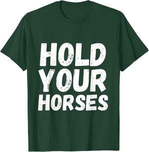 American Idiom Hold Your Horses Fun And Interesting Sayings T-Shirt - T-Shirt | Forest