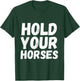 American Idiom Hold Your Horses Fun And Interesting Sayings T-Shirt - T-Shirt | Forest