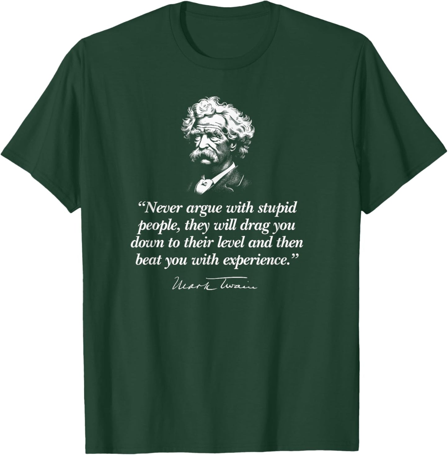 Never Argue with Stupid People Mark Twain Quote T-Shirt - T-Shirt | Forest