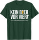 No beer before four! - Age recommendation. Delicious beer beer T-Shirt - T-Shirt | Forest