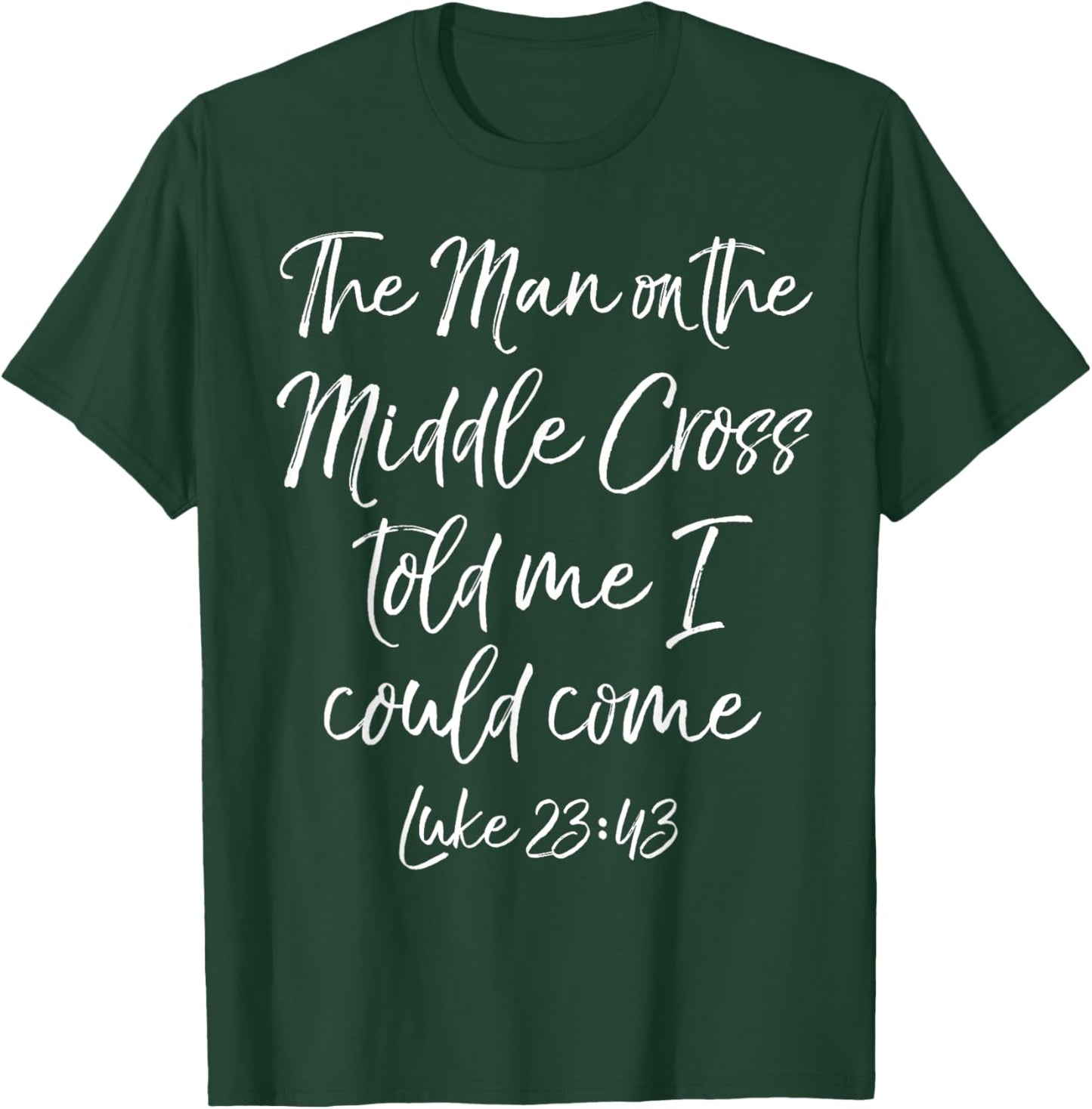 Jesus Saves The Man on the Middle Cross Told Me I Could Come T-Shirt - T-Shirt | Forest