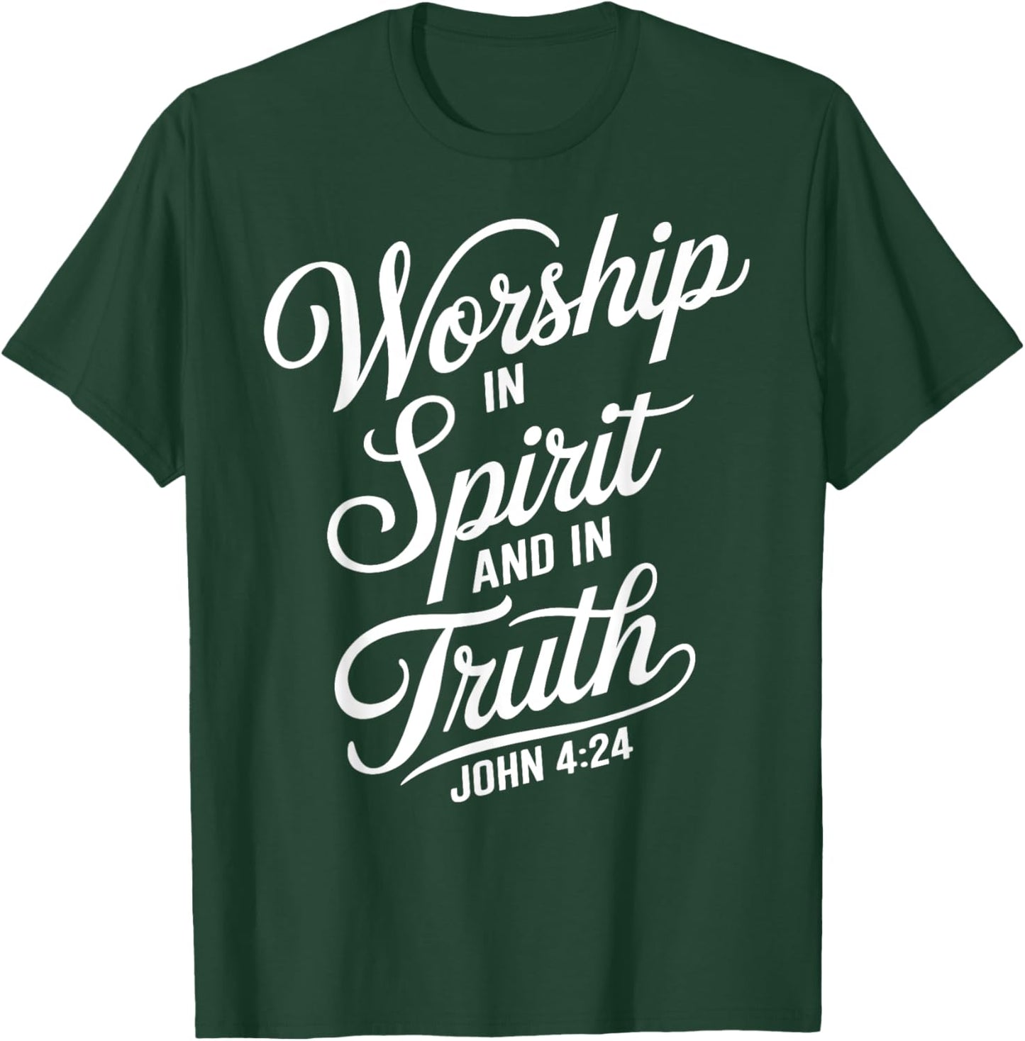 Worship In Spirit And In Truth John 4:24 Faith Scripture God T-Shirt - T-Shirt | Forest